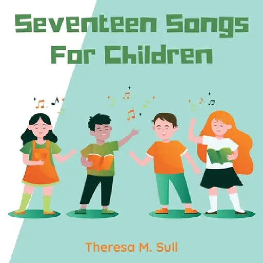 Seventeen Songs For Children by Theresa M. Sull