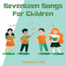 Seventeen Songs For Children by Theresa M. Sull