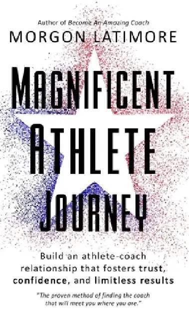 Magnificent Athlete Journey by Morgon Latimore