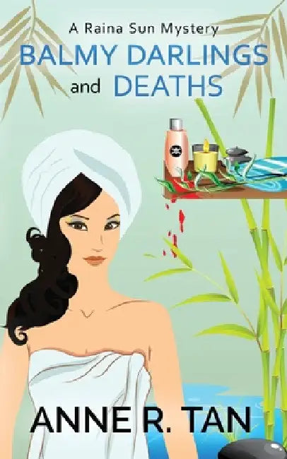 Balmy Darlings and Deaths: A Raina Sun Mystery: A Chinese Cozy Mystery by Anne R. Tan