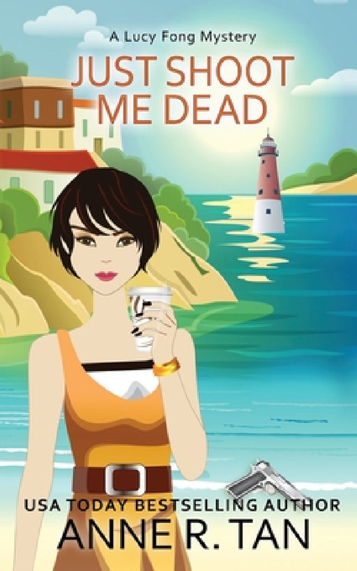 Just Shoot Me Dead: A Chinese Cozy Mystery by Anne R. Tan