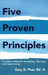 Five Proven Principles: For More Effective Parenting, Teaching and Supervising by Gary G. Peer Ed D.