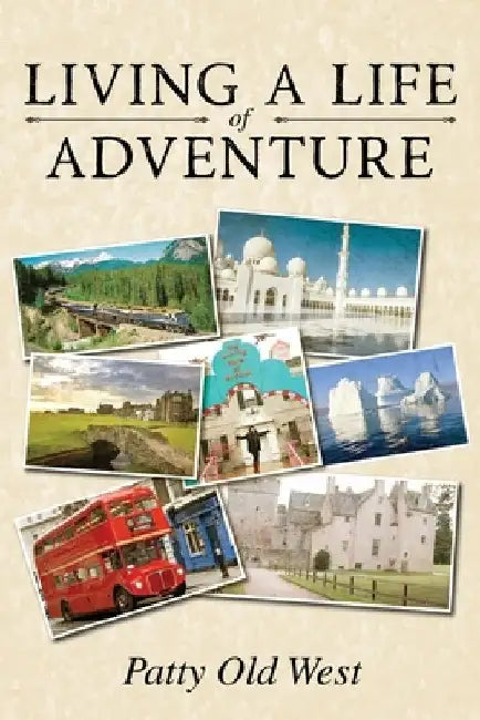 Living a Life of Adventure by Patty Old West