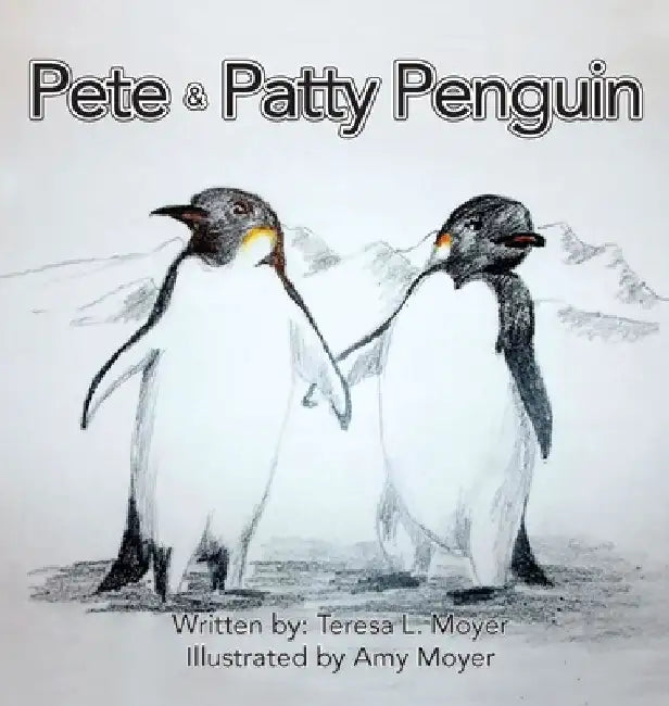 Pete and Patty Penguin by Teresa L. Moyer