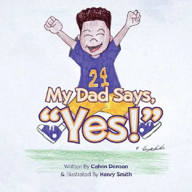 My Dad Says "Yes!" by Calvin Denson