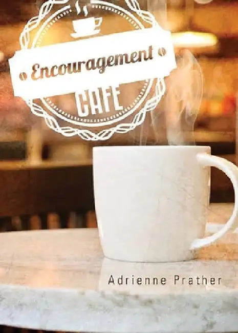 Encouragement Cafe by Adrienne Prather