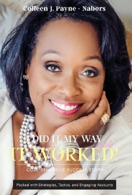 I Did It My Way and it Worked! by Colleen J. Payne
