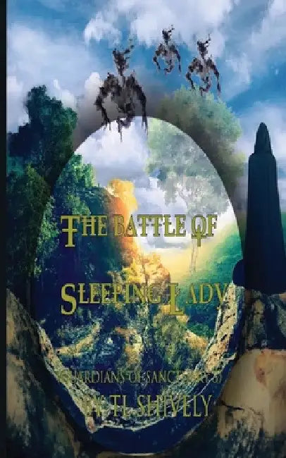 The Battle of Sleeping Lady by Tl Shively