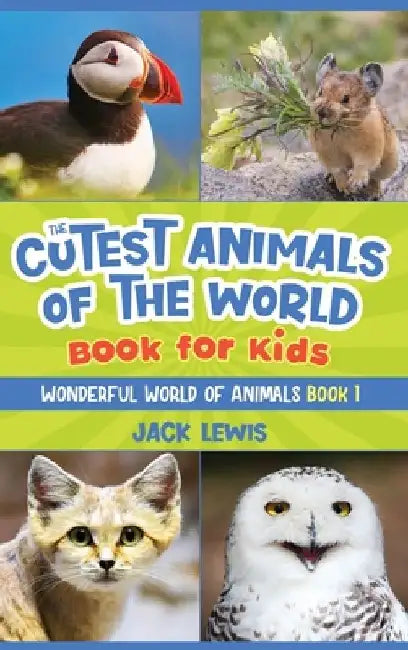 The Cutest Animals of the World Book for Kids: Stunning photos and fun facts about the most adorable animals on the planet! by Jack Lewis