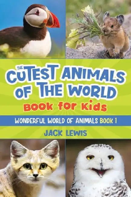 The Cutest Animals of the World Book for Kids: Stunning photos and fun facts about the most adorable animals on the planet! by Lewis, Jack
