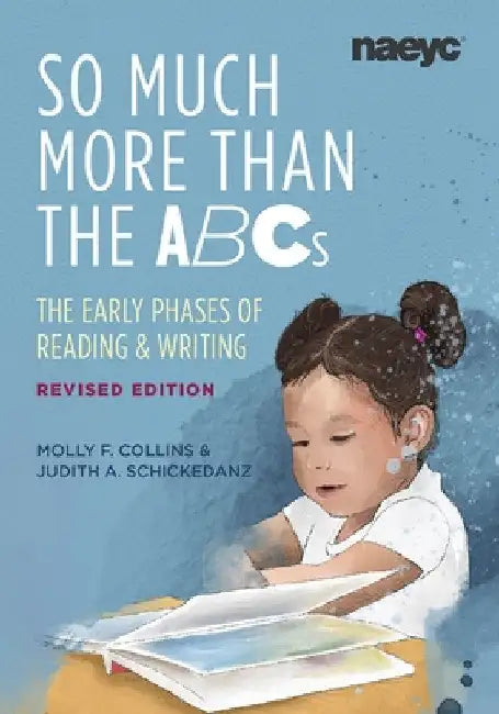 So Much More Than the ABCs: The Early Phases of Reading and Writing, Revised Edition by Molly F. Collins