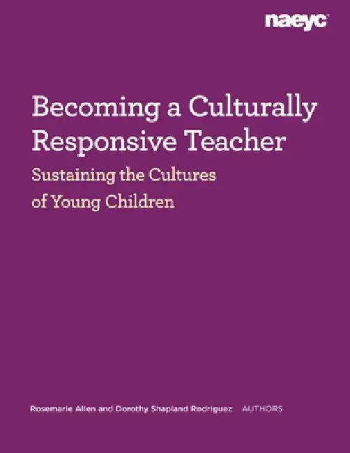 Becoming a Culturally Responsive Teacher: Sustaining the Cultures of Young Children by Rosemarie Allen, Dorothy Shapland Rodriguez