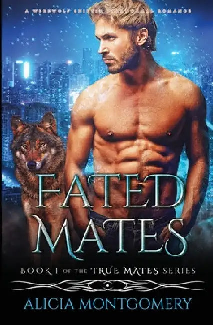 Fated Mates: A Werewolf Shifter Paranormal Romance by Alicia Montgomery