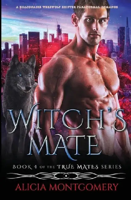 Witch's Mate: A Billionaire Werewolf Shifter Paranormal Romance by Alicia Montgomery