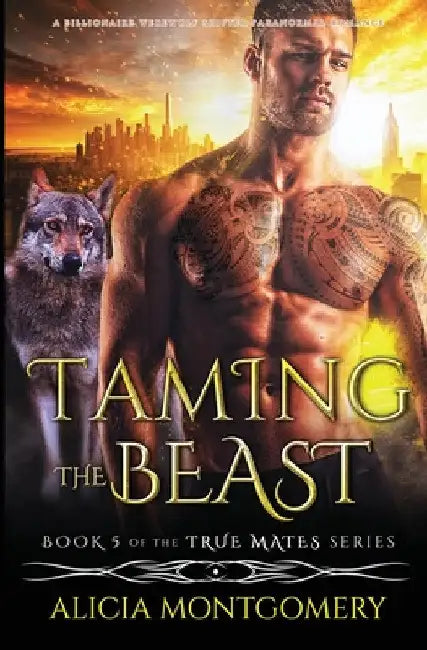 Taming the Beast: A Billionaire Werewolf Shifter Paranormal Romance by Alicia Montgomery