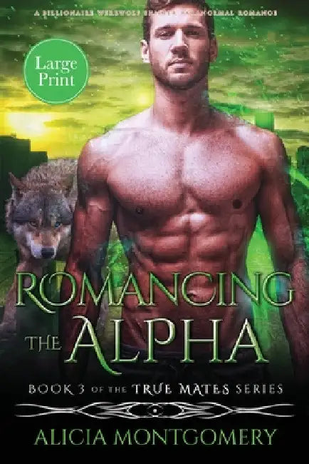Romancing the Alpha (Large Print): A Billionaire Werewolf Shifter Paranormal Romance by Alicia Montgomery