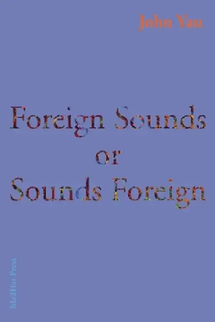 Foreign Sounds or Sounds Foreign by John Yau