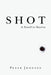 Shot: A Novel in Stories by Peter Johnson
