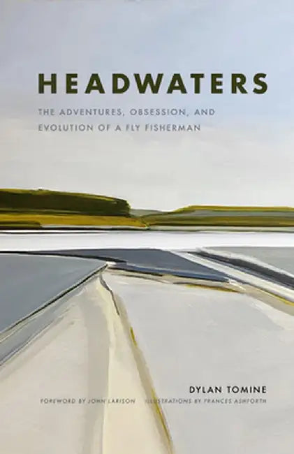 Headwater: The Adventures, Obsession and Evolution of a Fly Fisherman by Frances Ashforth