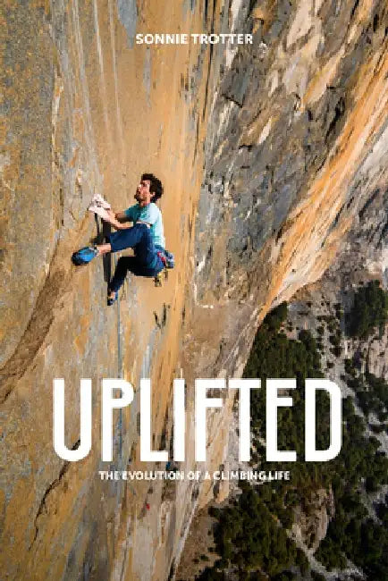 Uplifted: The Evolution of a Climbing Life by Sonnie Trotter