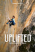 Uplifted: The Evolution of a Climbing Life by Sonnie Trotter