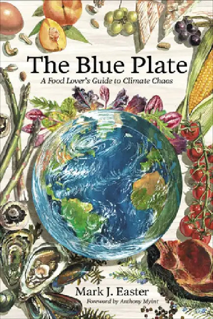 The Blue Plate: A Food Lover's Guide to the Climate Crisis by Mark Easter
