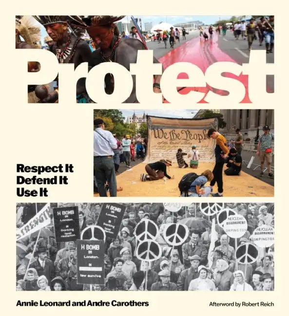 Protest: Respect It Defend It Use It by Annie Leonard, Andre Carothers, Robert Reich