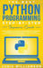 The Best Python Programming Step-By-Step Beginners Guide: Easily Master Software engineering with Machine Learning, Data Structures, Syntax, Django Ob by Chris Williamson