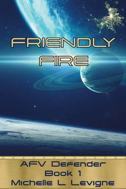 Friendly Fire: AFV Defender, Book 1 by Michelle Levigne