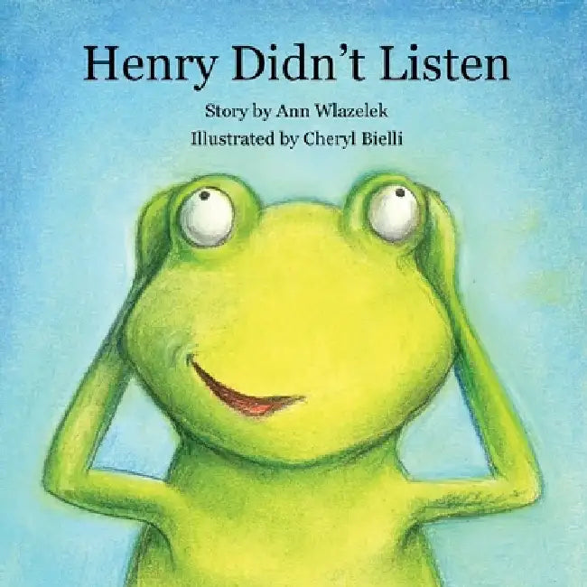 Henry Didn't Listen by Ann Wlazelek