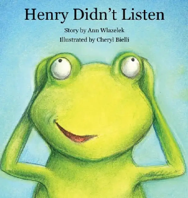 Henry Didn't Listen by Ann Wlazelek