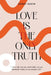 Love Is the Only Truth: Love who you are, and realise you are absolutely what you are meant to be by Denny Dakin