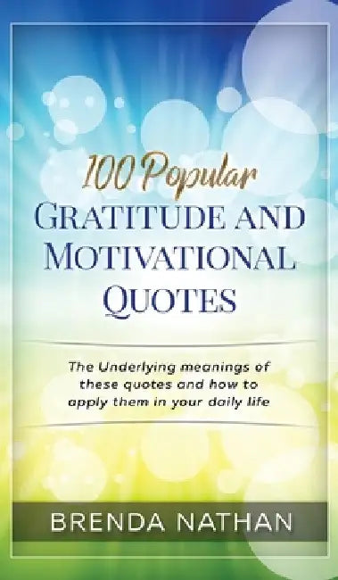 100 Popular Gratitude and Motivational Quotes by Brenda Nathan