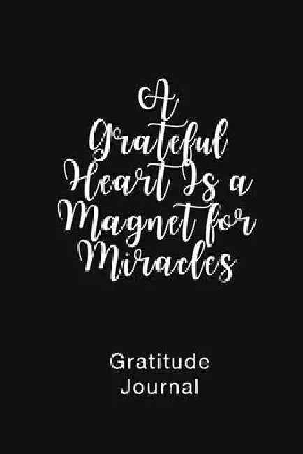 A Grateful Heart Is a Magnet for Miracles Gratitude Journal: Daily Gratitude Book for Mental Health by Brenda Nathan