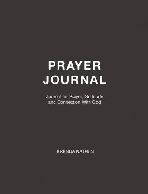Prayer Journal: Journal for Prayer, Gratitude and Connection With God by Brenda Nathan