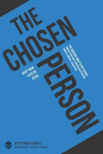 The Chosen Person: Keep your eyes on Jesus - Personal Study Guide by Stephen H. Berkey