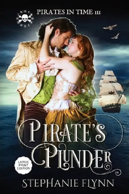 Pirate's Plunder: Large Print Edition, A Swashbuckling Time Travel Romance by Stephanie Flynn