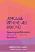 A House Where All Belong: Redesigning Education Abroad for Inclusive Excellence by Nick J. Gozik
