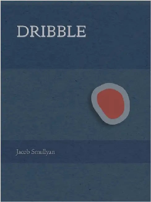 Dribble: A Poem by Smullyan, Jacob
