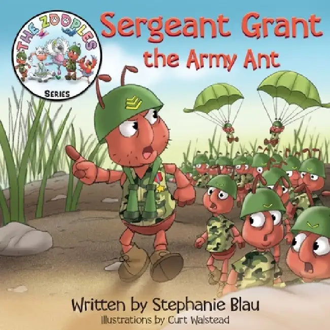 Sergeant Grant the Army Ant by Stephanie Blau