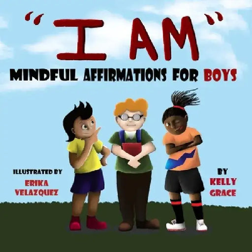 I Am: Positive Affirmations for Boys by Kelly Grace
