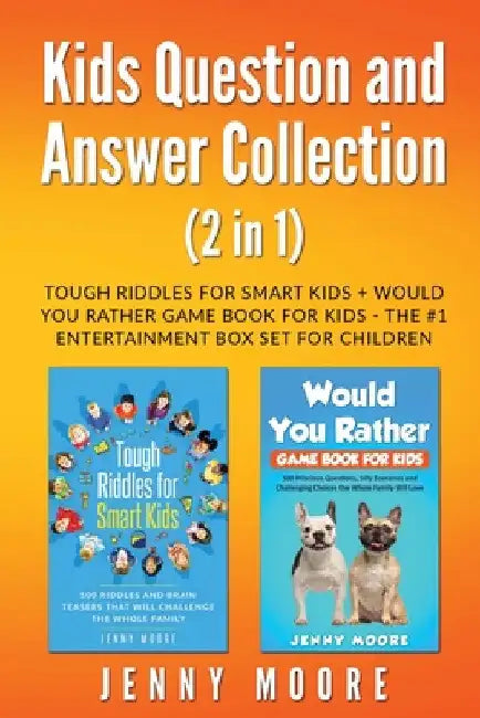 Kids Question and Answer Collection (2 in 1): Tough Riddles for Smart Kids + Would You Rather Game Book for Kids - The #1 Entertainment Box Set for Ch by Jenny Moore