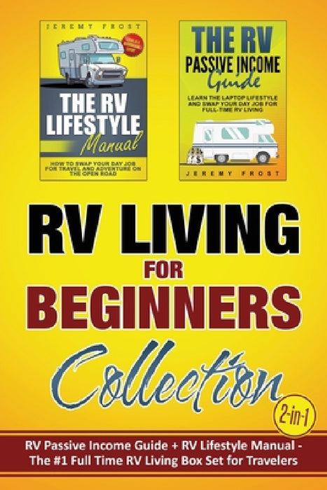 RV Living for Beginners Collection (2-in-1): RV Passive Income Guide + RV Lifestyle Manual - The #1 Full-Time RV Living Box Set for Travelers by Jeremy Frost