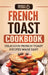 French Toast Cookbook: Delicious French Toast Recipes Made Easy by Grizzly Publishing
