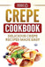 Crepe Cookbook: Delicious Crepe Recipes Made Easy by Grizzly Publishing