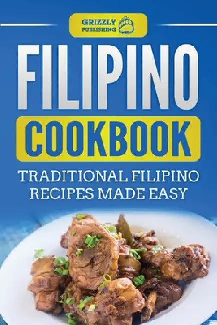 Filipino Cookbook: Traditional Filipino Recipes Made Easy by Grizzly Publishing
