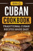 Cuban Cookbook: Traditional Cuban Recipes Made Easy by Grizzly Publishing