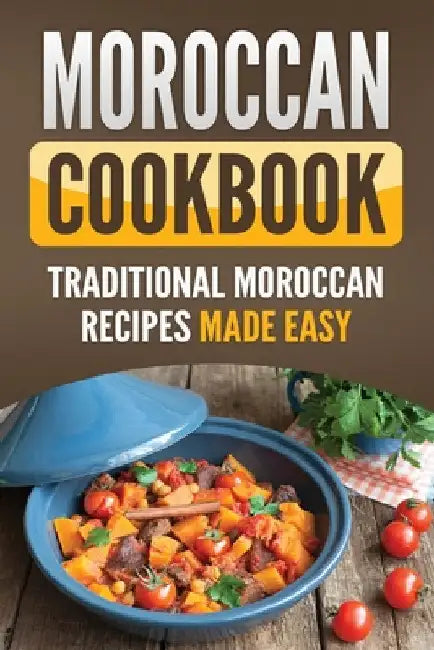 Moroccan Cookbook: Traditional Moroccan Recipes Made Easy by Grizzly Publishing