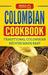 Colombian Cookbook: Traditional Colombian Recipes Made Easy by Grizzly Publishing