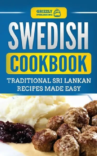 Swedish Cookbook: Traditional Swedish Recipes Made Easy by Grizzly Publishing